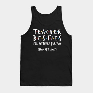 Teacher besties i'll be there for you from 6ft away Tank Top